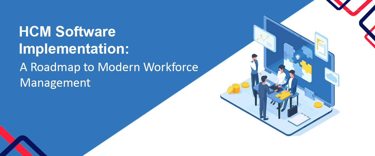 HCM Software Implementation: A Roadmap to Modern Workforce Management